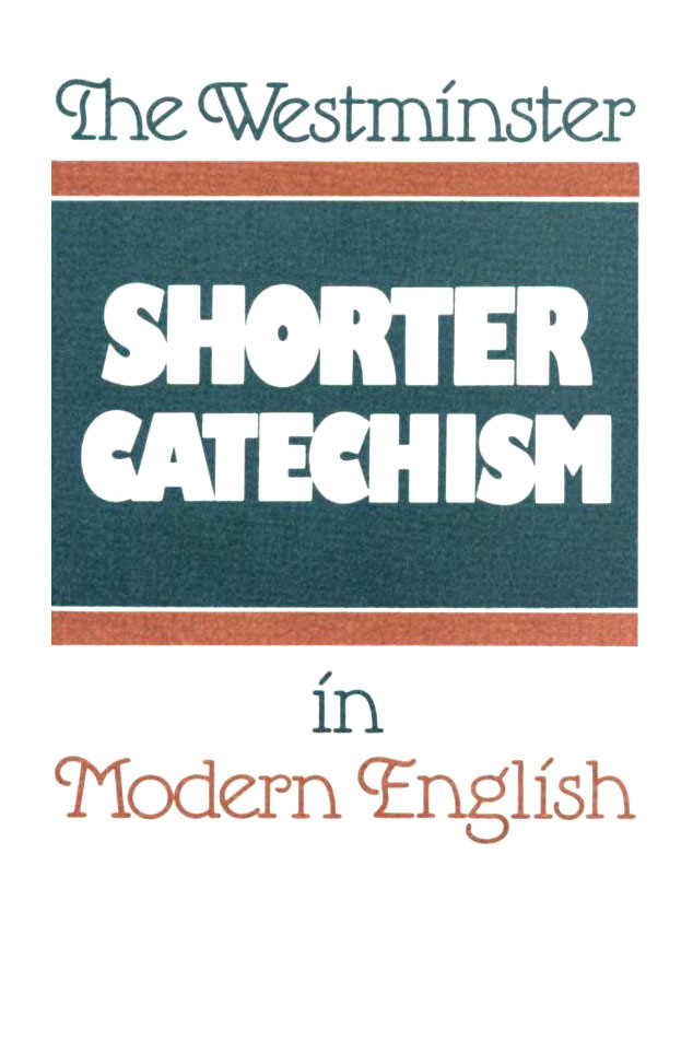 The Westminster Shorter Catechism in Modern English